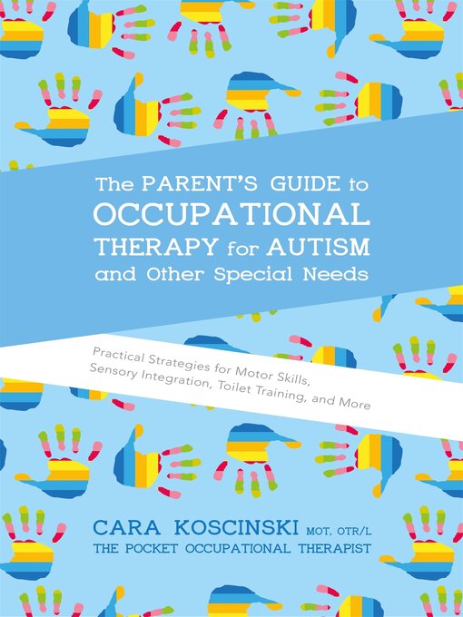 Title details for The Parent's Guide to Occupational Therapy for Autism and Other Special Needs by Cara Koscinski - Available
